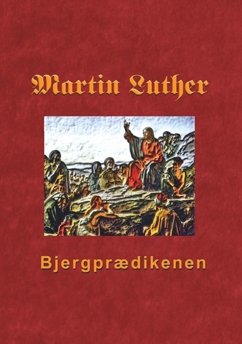 Bjergprædikenen. Martin Luthers prædikener over Matthæus 5-7