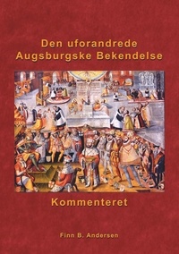 Finn B. Andersen - Den uforandrede Augsburgske Bekendelse - kommenteret.