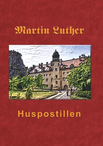 Huspostillen. Martin Luthers Huspostil 1545
