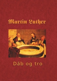 Finn B. Andersen - Martin Luther - Den hellige dåb - Den hellige Dåb 1535 - dåb og tro.
