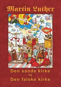 Finn B. Andersen - Martin Luther - Den sande kirke og den falske kirke.