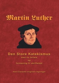 Finn B. Andersen - Martin Luther - Den store Katekismus - med ny fortale og formaning til skriftemål.