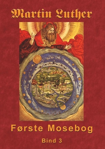 Martin Luther - Første Mosebog Bind 3. Første Mosebog 1535-45 Bind 3