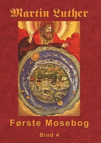 Finn B. Andersen - Martin Luther - Første Mosebog Bind 4 - Første Mosebog 1535-45 Bind 4.