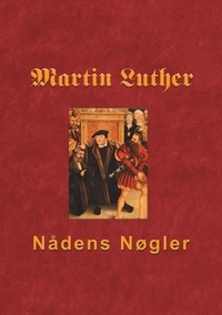 Finn B. Andersen - Martin Luther - Nådens Nøgler - Skriftemål og syndsforladelse.