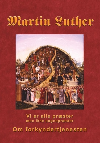 Martin Luther - Om forkyndertjenesten. Vi er alle præster, men ikke sognepræster