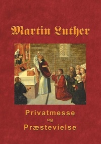 Finn B. Andersen - Martin Luther - Privatmesse og præstevielse - Om privatmesse og præstevielse 1533.