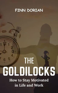 The Goldilocks: How to Stay Motivated in Life and Work