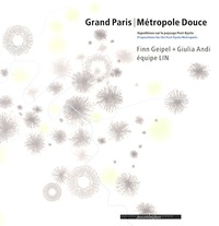 Finn Geipel et Giulia Andi - Grand Paris métropole douce - Hypothèses sur le paysage post-Kyoto, édition bilingue français-anglais.