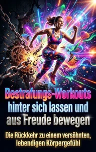 Bestrafungs-Workouts hinter sich lassen und sich aus Freude bewegen