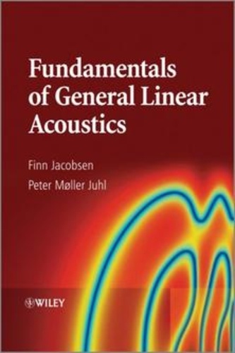 Finn Jacobsen et Peter Moller Juhl - Fundamentals of General Linear Acoustics.