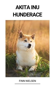 Téléchargez des fichiers ebooks gratuits Akita Inu (Hunderace) par Finn Nielsen 9798215408490