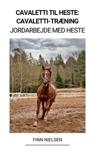  Finn Nielsen - Cavaletti til Heste: Cavaletti-Træning (Jordarbejde med Heste).