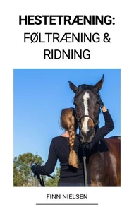 Hestetræning: Føltræning &amp; Ridning