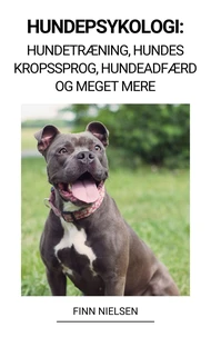 Hundepsykologi: Hundetræning, Hundes Kropssprog, Hundeadfærd og Meget Mere