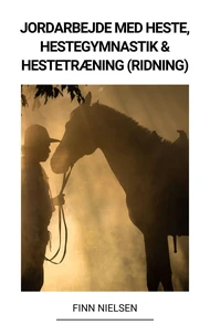 Jordarbejde med Heste, Hestegymnastik &amp; Hestetræning (Ridning)