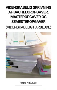 Videnskabelig Skrivning af Bacheloropgaver,  Masteropgaver og  Semesteropgaver  (Videnskabeligt Arbejde)