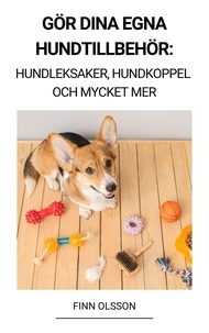  Finn Olsson - Gör Dina Egna Hundtillbehör (Hundleksaker, Hundkoppel och Mycket Mer).