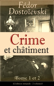 Fiodor Dostoïevski et Victor Derély - Crime et châtiment - Tome 1 et 2 (L'édition intégrale - 2 volumes) - Le chef-d’œuvre de la littérature russe.
