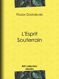 Fiodor Dostoïevski et Charles Morice - L'Esprit Souterrain.