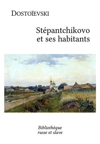 Fiodor Dostoïevski et Henri Mongault - Stépantchikovo et ses habitants.