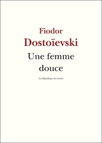 Fiodor Dostoïevski et Fedor Dostoievski - Une femme douce.