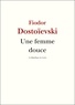 Fiodor Dostoïevski et Fedor Dostoievski - Une femme douce.