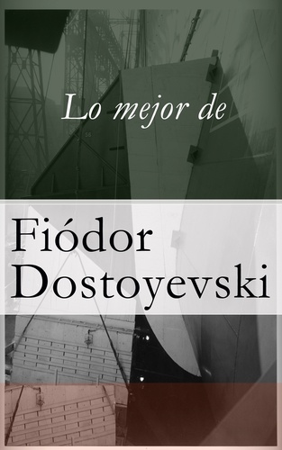 Fiódor Dostoyevski - Lo mejor de Dostoyevski.