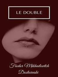 Fiodor Mikhaïlovitch Dostoïevski - Le Double.