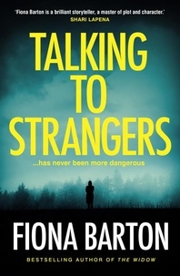 Fiona Barton - Talking to Strangers - The new explosive, up-all-night crime thriller from author of hit bestsellers THE WIDOW and THE CHILD.