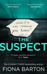 Fiona Barton - The Suspect - The additive and clever must-read crime thriller.