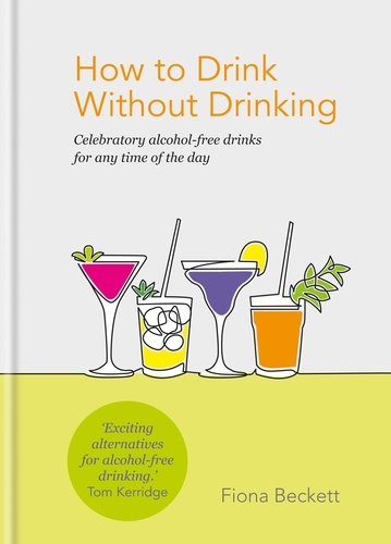 How to Drink Without Drinking. Celebratory alcohol-free drinks for any time of the day
