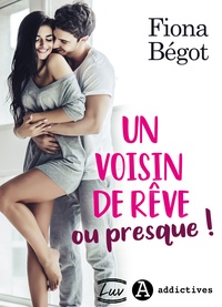 Fiona Bégot - Un voisin de rêve ou presque !.