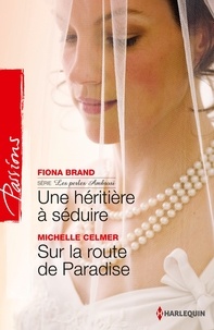 Fiona Brand et Michelle Celmer - Une héritière à séduire - Sur la route de Paradise - Série Les perles Ambrosi, vol. 1.