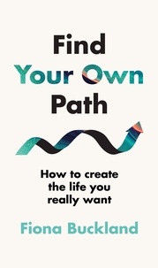 Fiona Buckland - Find Your Own Path - A life coach’s guide to changing your life.