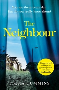 Fiona Cummins - The Neighbour - The gripping crime thriller of the year with a twist you’ll never see coming . . ..