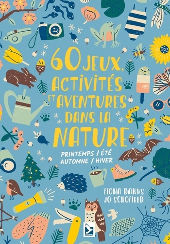 60 jeux, activités et aventures dans la nature. Printemps/Eté/Automne/Hiver