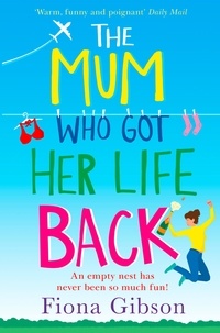 Fiona Gibson - The Mum Who Got Her Life Back.