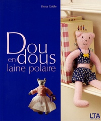 Fiona Goble - Doudous en laine polaire - Des jouets aussi mignons que doux, pour bébés et jeunes enfants.