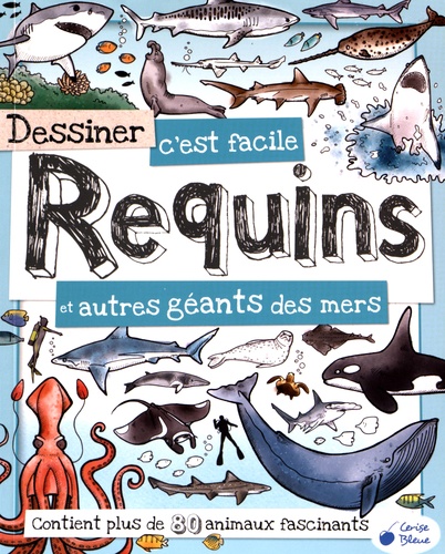 Fiona Gowen - Dessiner c'est facile Requins et autres géants des mers.