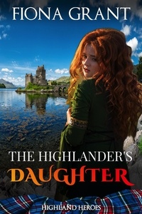  Fiona Grant - The Highlander's Daughter - Highland Heroes, #3.