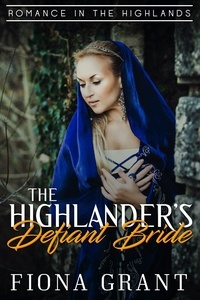  Fiona Grant - The Highlander’s Defiant Bride - Romance in the Highlands, #2.