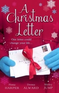 Fiona Harper et Donna Alward - A Christmas Letter - Snowbound in the Earl's Castle (Holiday Miracles, Book 1) / Sleigh Ride with the Rancher (Holiday Miracles, Book 2) / Mistletoe Kisses with the Billionaire (Holiday Miracles, Book 3).