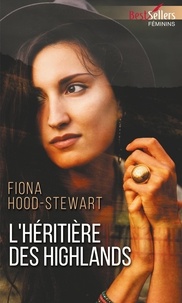 Fiona Hood-Stewart - L'héritière des Highlands.