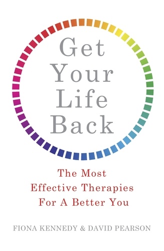 Get Your Life Back. The Most Effective Therapies For A Better You