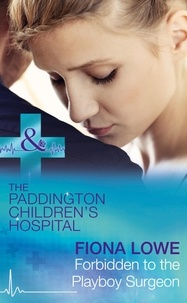 Fiona Lowe - Forbidden To The Playboy Surgeon.