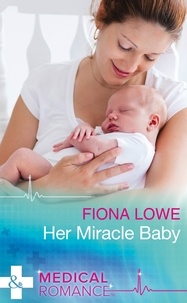 Fiona Lowe - Her Miracle Baby.
