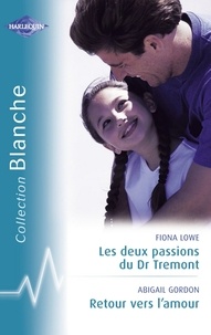 Fiona Lowe et Abigail Gordon - Les deux passions du Dr Tremont - Retour vers l'amour (Harlequin Blanche).