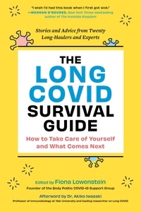 Fiona Lowenstein - The Long COVID Survival Guide - How to Take Care of Yourself and What Comes Next—Stories and Advice from Twenty Long-Haulers and Experts.