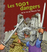 Fiona MacDonald et Jacqueline Morley - Les 1001 dangers de la vie au Moyen Age.